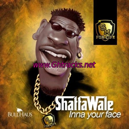 Shatta Wale - Inna Ya Face(Prod. by Shatta Wale)
