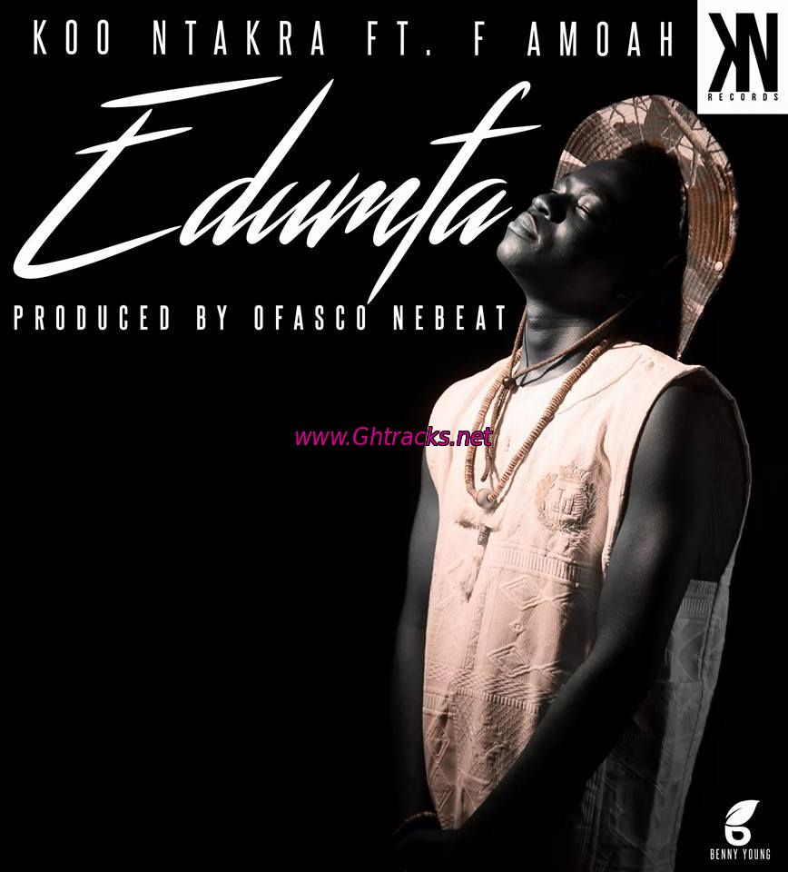 Koo Ntakra ft F Amoah - Edumfa (Produced by Ofasco ne Beat)