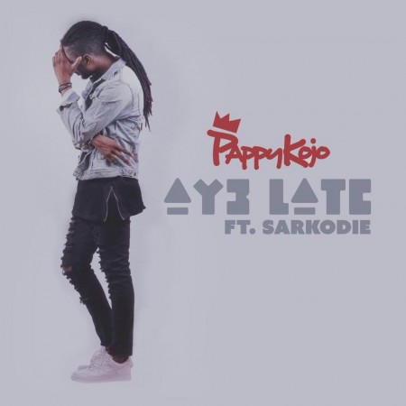 Pappy Kojo – Ay3 Late (Feat. Sarkodie)