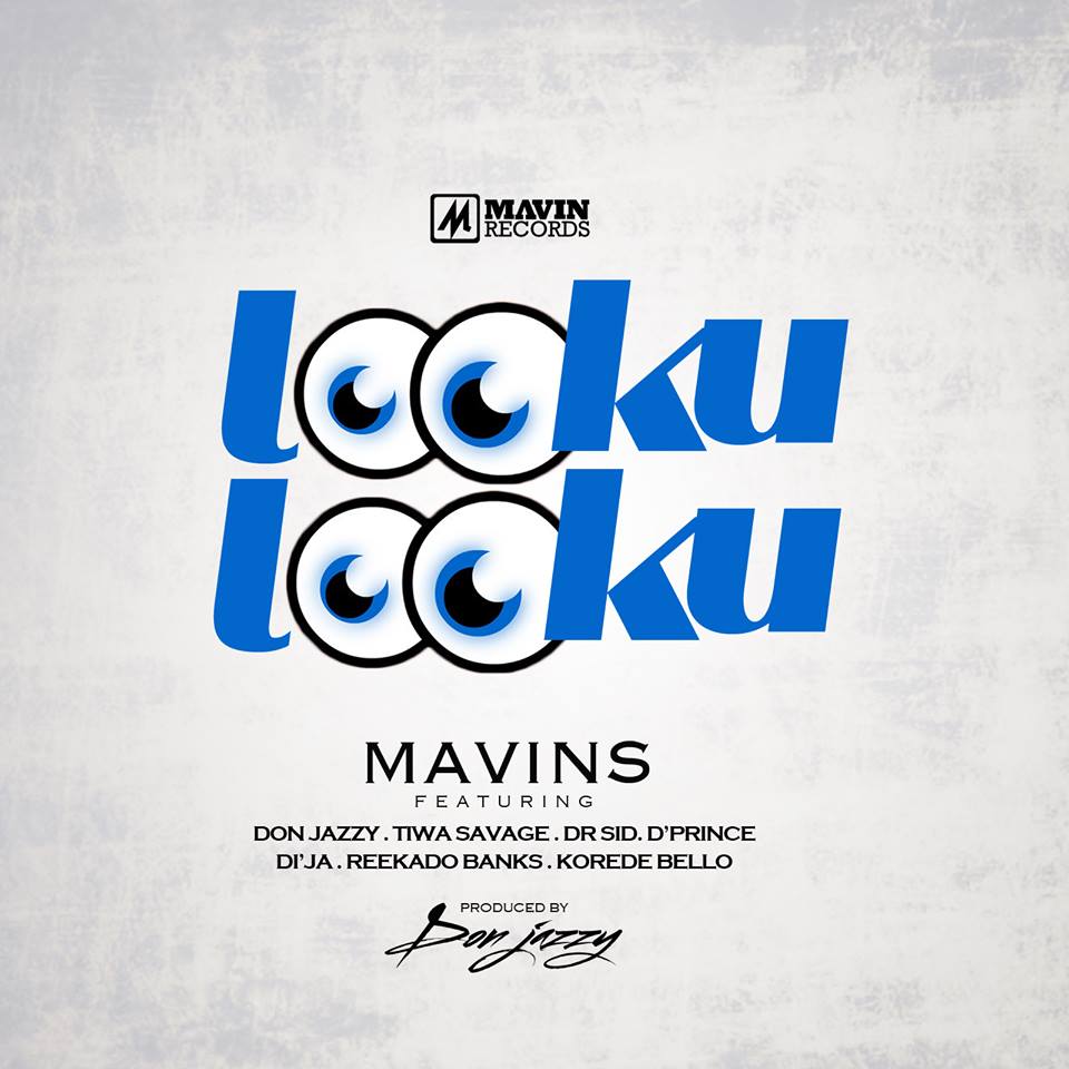 The Mavins – Looku Looku ft. Don Jazzy, Tiwa Savage, Dr Sid, D’Prince, Di’Ja, Reekado Banks, Korede Bello(Prod. by Don Jazzy)
